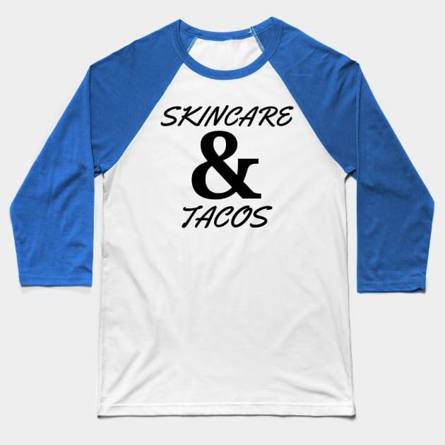 Skincare and Tacos Baseball T-Shirt by Sanworld